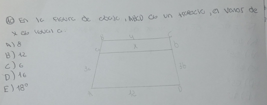 En Ia Floure de cbcsc, ABCD Co Un trcReCiC, e veroS de
Xeb (a) c
A) 8
B) A2
() 6
D) 46
E) 18°