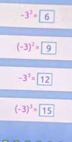 -3^2=6
(-3)^2=9
-3^3=boxed 12
(-3)^3=