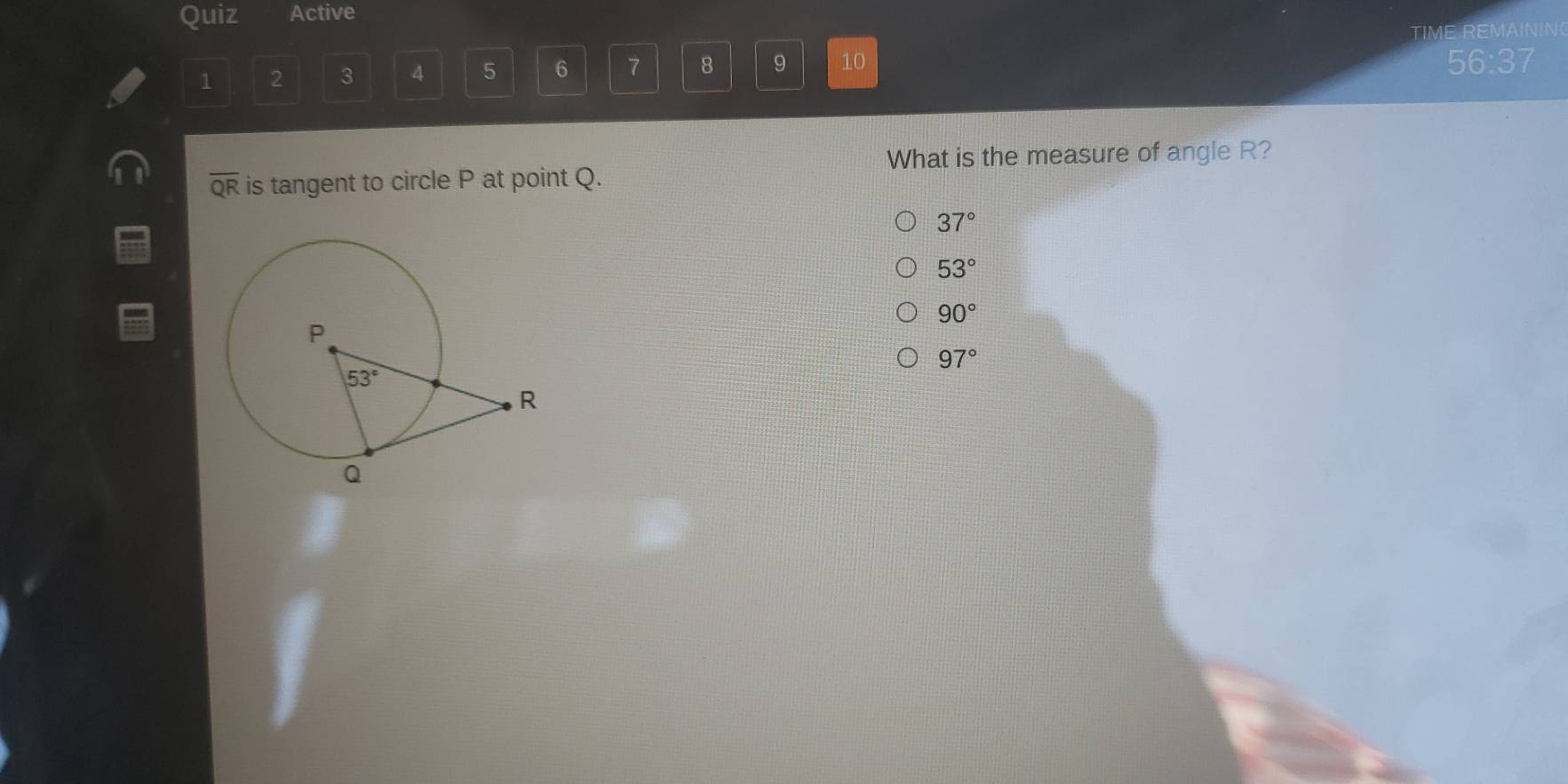 Quiz Active
TIME REMAININ
1 2 3 4 5 6 7 8 9 10 56:37
What is the measure of angle R?
overline QR is tangent to circle P at point Q.
37°
53°
90°
97°