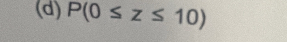 P(0≤ z≤ 10)