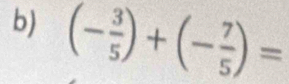 (- 3/5 )+(- 7/5 )=