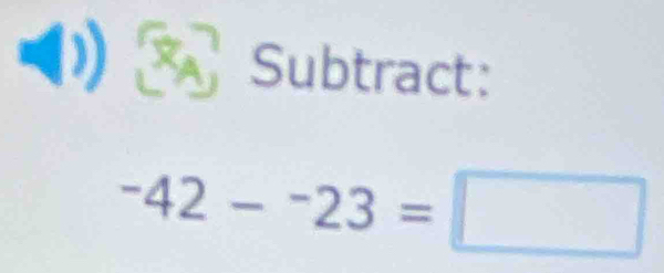 Subtract:
^-42-^-23=□