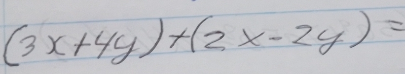 (3x+4y)+(2x-2y)=