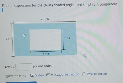 Find an expression for the (blue) shaded region and simplify it completely.
Area =□ square units
Question Help: ] Video M Message instructor D Post to forum