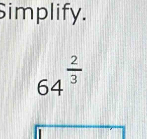 Simplify.
64^(frac 2)3