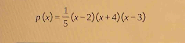 p(x)= 1/5 (x-2)(x+4)(x-3)