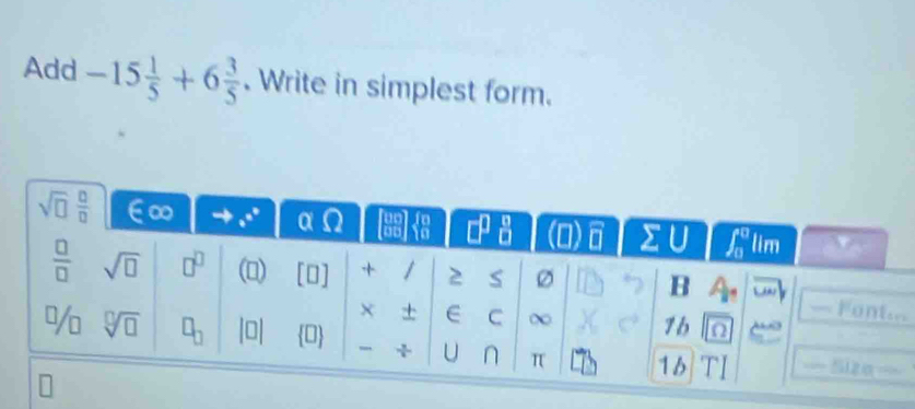 Add -15 1/5 +6 3/5 . Write in simplest form.
..