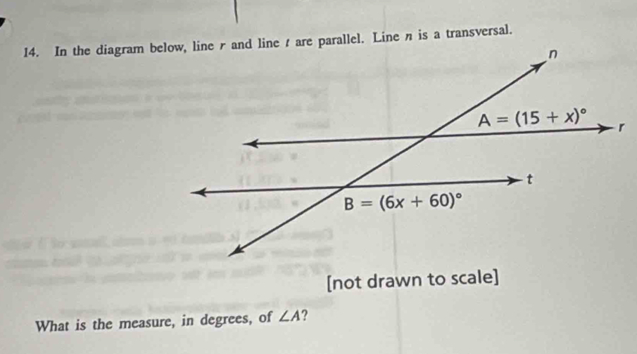 [not drawn to scale]
What is the measure, in degrees, of ∠ A ?