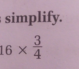 simplify.
16*  3/4 