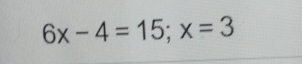 6x-4=15 x=3