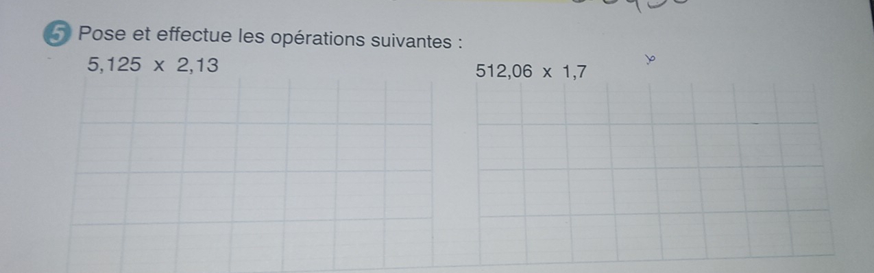 Pose et effectue les opérations suivantes :
5,125* 2,13
512,06* 1,7