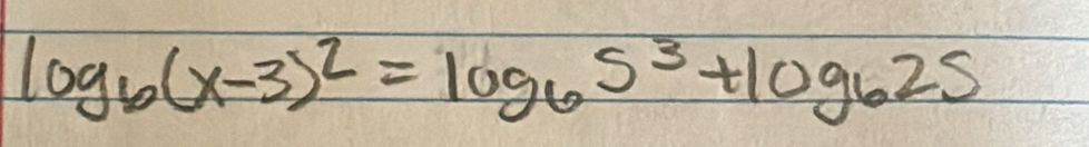 log _6(x-3)^2=log _65^3+log _625