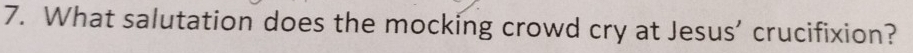 What salutation does the mocking crowd cry at Jesus' crucifixion?
