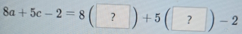 8a+5c-2=8(?)+5(?)-2