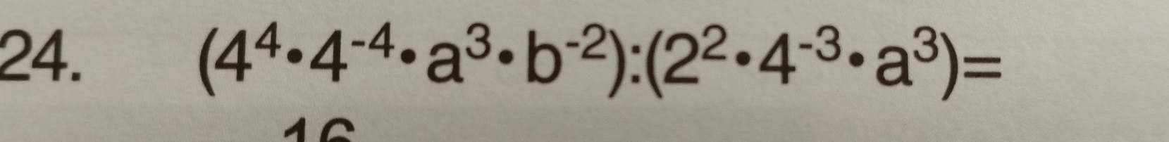 (4^4· 4^(-4)· a^3· b^(-2)):(2^2· 4^(-3)· a^3)=