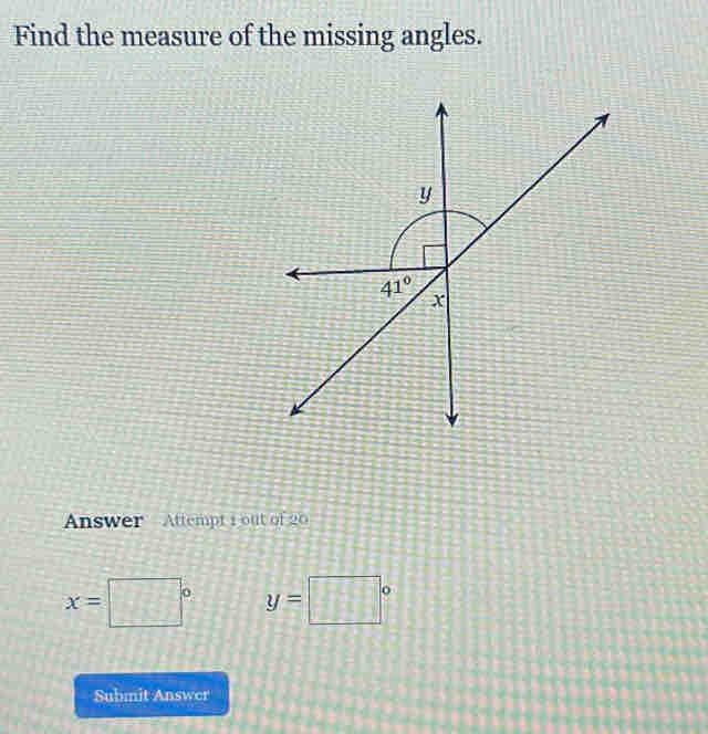 Find the measure of the missing angles.
Answer  Attempt 1 out of 20
x=□° y=□°
Submit Answer