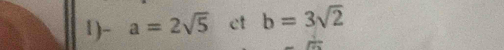 1)- a=2sqrt(5) ct b=3sqrt(2)