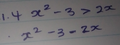 4x^2-3>2x
x^2-3-2x