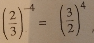 ( 2/3 )^-4=( 3/2 )^4