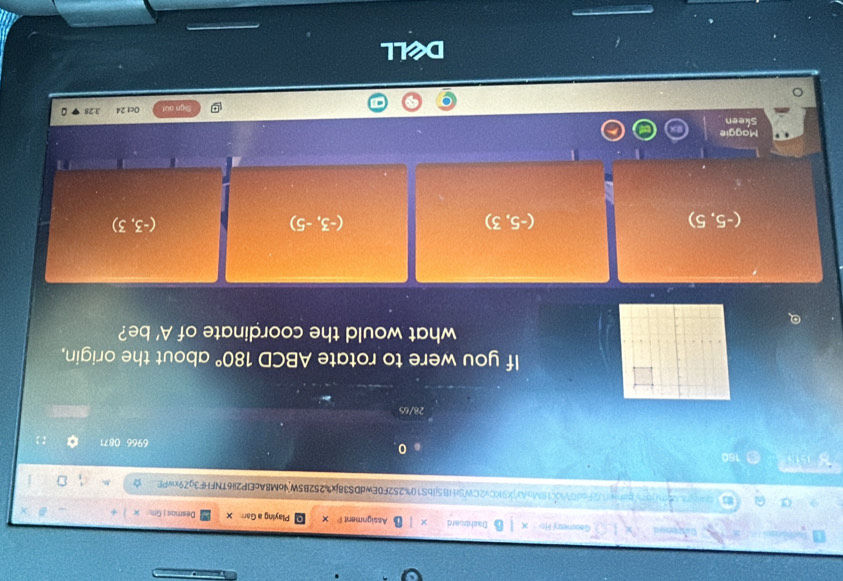 Gaost Dachtroand Assignment I X Playing a Gar X Desmos i Gm k +
ygshwU2FcdGVix18MoAYjX9KCv2CWSrHB5jIbS10%252F0EwdDS38jx%252B5WNoM8AcEIP2I6TNFHF3gZ9xwPE☆
n
6966 0871
28/65
If you were to rotate ABCD 180° about the origin,
what would the coordinate of A' be?
(-5,5)
(-5,3)
(-3,-5)
(-3,3)
Maggie
Skeen
Oct 24 3:28