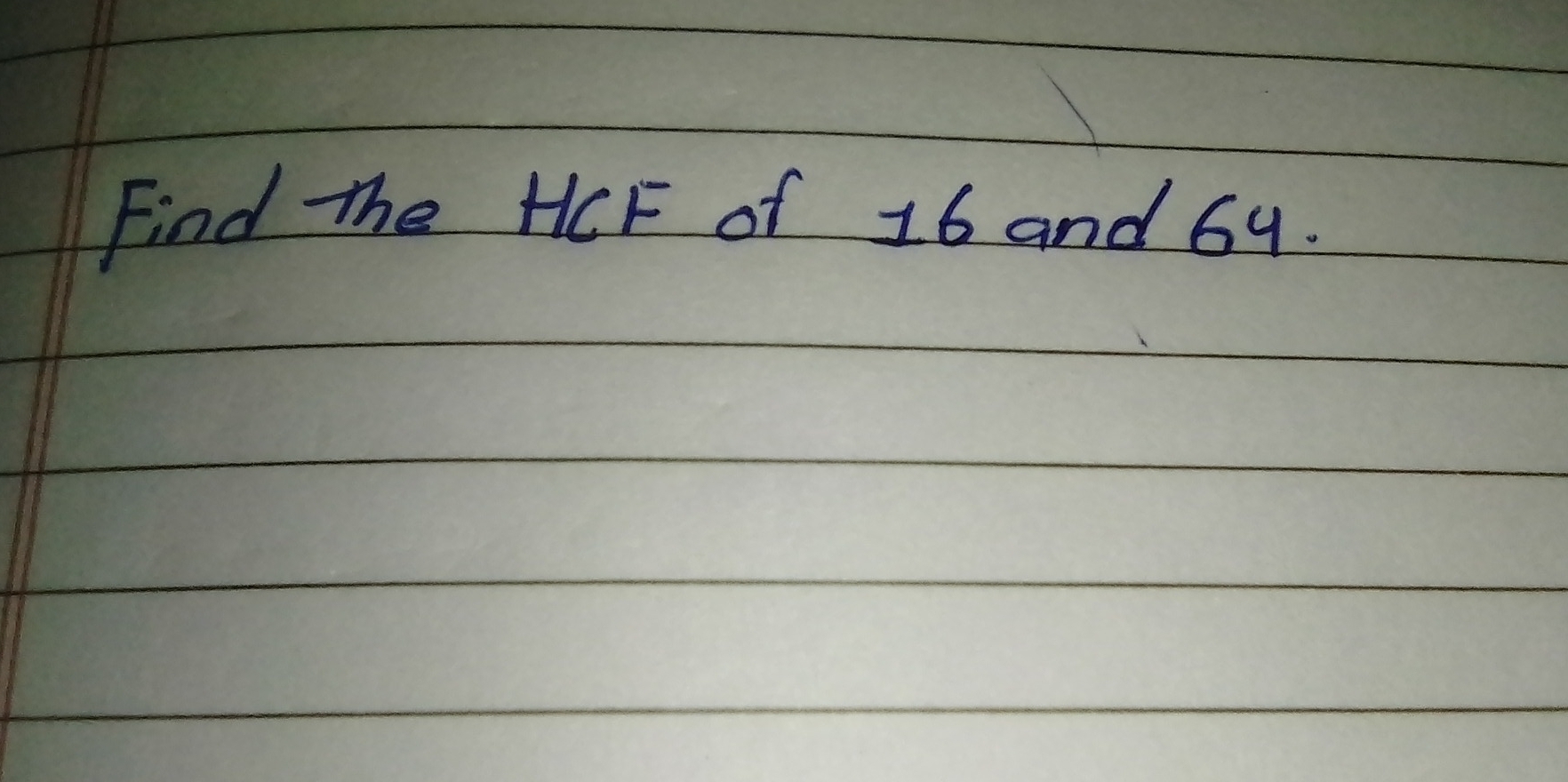 Find the HCF of 16 and 64.