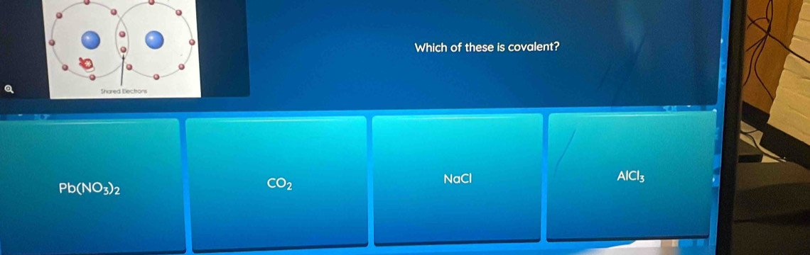 Which of these is covalent?
NaCl AlCl3
Pb(NO_3)_2
CO_2