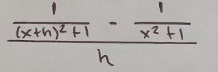 frac frac 1(x+h)^2+1- 1/x^2+1 h