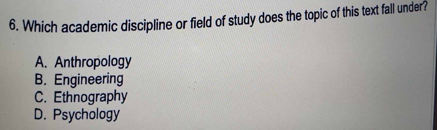 Which academic discipline or field of study does the topic of this text fall under?
A. Anthropology
B. Engineering
C. Ethnography
D. Psychology