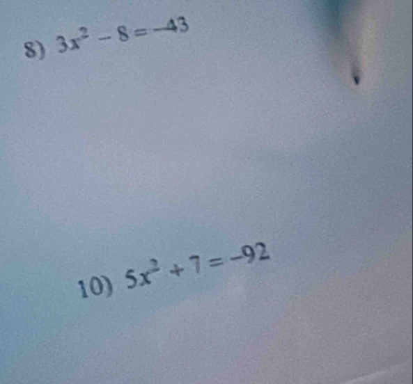 3x^2-8=-43
10) 5x^2+7=-92