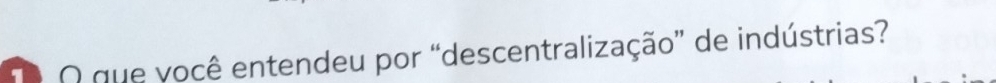 que você entendeu por “descentralização” de indústrias?