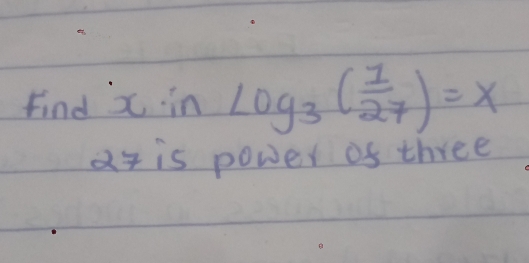 Find x -in · log _3( 1/27 )=x
at is power of three