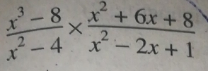  (x^3-8)/x^2-4 *  (x^2+6x+8)/x^2-2x+1 