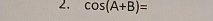 cos (A+B)=