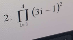 prodlimits _(i=1)^4(3i-1)^2