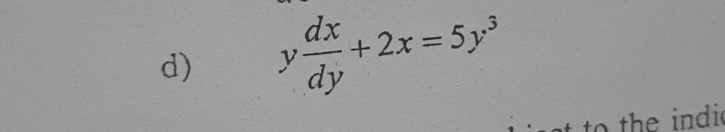 y dx/dy +2x=5y^3
to the indi