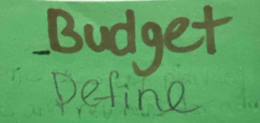 Budget 
Define