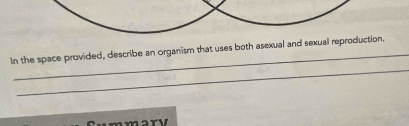 In the space provided, describe an organism that uses both asexual and sexual reproduction.