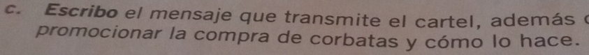 Escribo el mensaje que transmite el cartel, además ( 
promocionar la compra de corbatas y cómo lo hace.