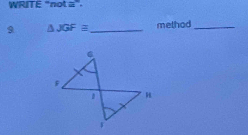 WRITE "not ≅". 
9 △ JGF≌ _ 
method_