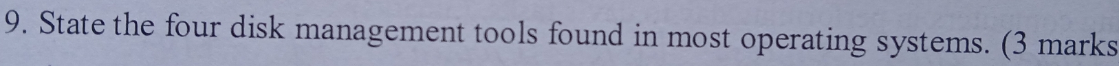 State the four disk management tools found in most operating systems. (3 marks