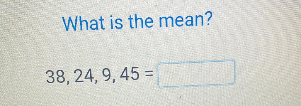 What is the mean?
38,24,9,45=□