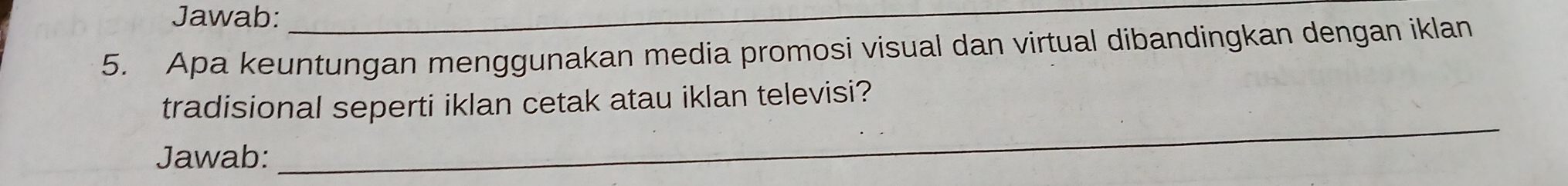 Jawab: 
_ 
5. Apa keuntungan menggunakan media promosi visual dan virtual dibandingkan dengan iklan 
_ 
tradisional seperti iklan cetak atau iklan televisi? 
Jawab: