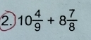 10 4/9 +8 7/8 