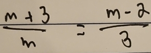  (m+3)/m = (m-2)/3 