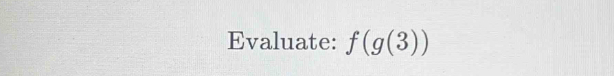 Evaluate: f(g(3))