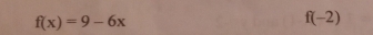 f(x)=9-6x
f(-2)
