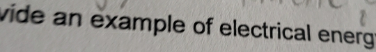 vide an example of electrical energ