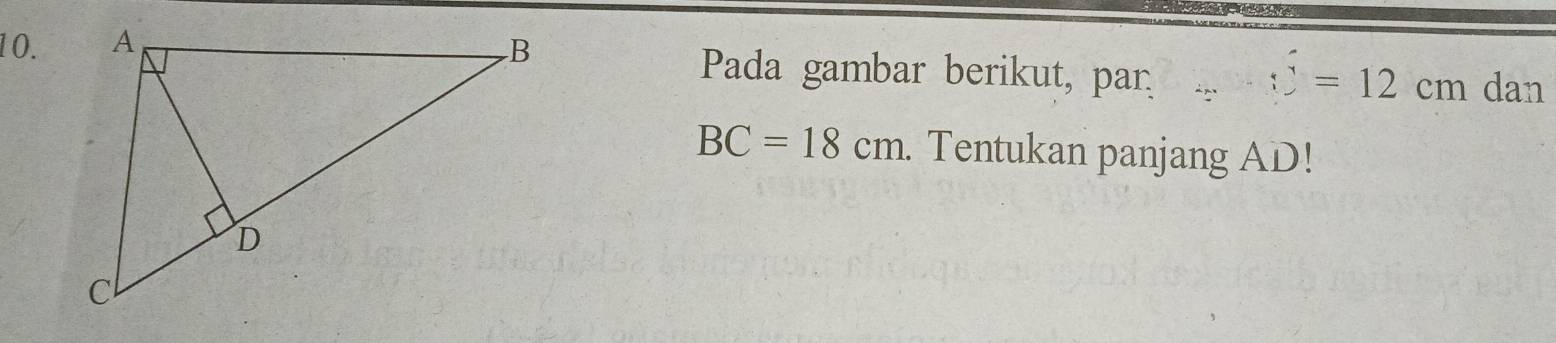 Pada gambar berikut, par dan
:2=12cm
BC=18cm. Tentukan panjang AD!