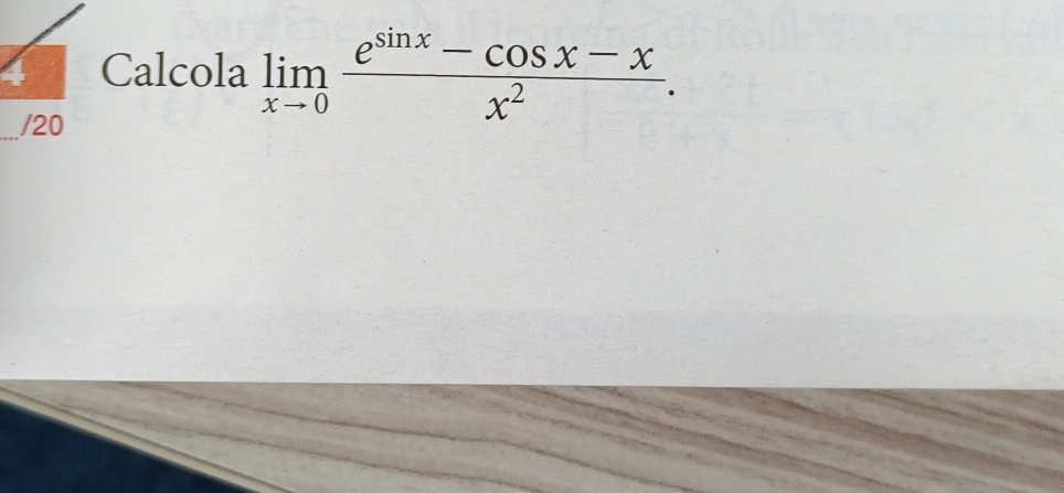 Calcola limlimits _xto 0 (e^(sin x)-cos x-x)/x^2 . 
/20