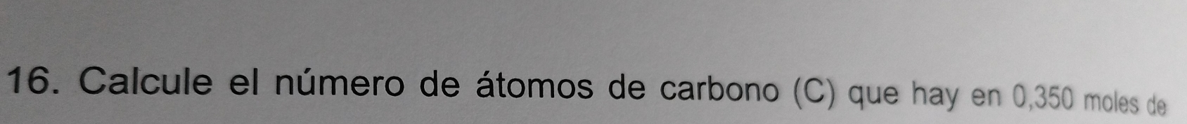 Calcule el número de átomos de carbono (C) que hay en 0,350 moles de